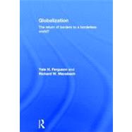 Globalization: The Return of Borders to a Borderless World? by Ferguson; Yale H., 9780415521963