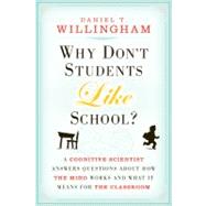 Why Don't Students Like School? : A Cognitive Scientist Answers Questions about How the Mind Works and What It Means for the Classroom by Willingham, Daniel T., 9780470591963