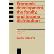 Economic Development, the Family, and Income Distribution: Selected Essays by Simon Kuznets, 9780521521963