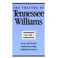 The Theatre of Tennessee Williams, Vol. 3: Cat on a Hot Tin Roof / Orpheus Descending / Suddenly Last Summer by Williams, Tennessee, 9780811211963
