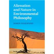 Alienation and Nature in Environmental Philosophy by Hailwood, Simon, 9781107081963