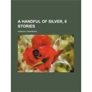 A Handful of Silver, 6 Stories by Townsend, Horace, 9781154511963