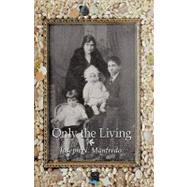 Only the Living: A Personal Memoir of My Family History by Manfredo, Joseph N., 9781426931963