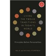 Living the 12 Traditions in Today's World by B., Mel; Fitzpatrick, Michael; White, William L., 9781616491963