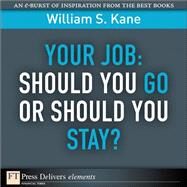 Your Job: Should You Go or Should You Stay? by Kane, William S., 9780132371964