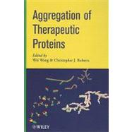 Aggregation of Therapeutic Proteins by Wang, Wei; Roberts, Christopher J., 9780470411964