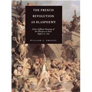 The French Revolution As Blasphemy by Pressly, William L., 9780520211964