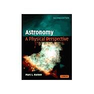 Astronomy: A Physical Perspective by Marc L. Kutner, 9780521821964