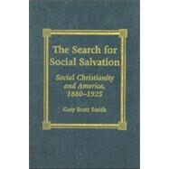The Search for Social Salvation Social Christianity and America, 1880-1925 by Smith, Gary Scott, 9780739101964