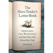 The Slave-trader's Letter-book by Jordan, Jim, 9780820351964
