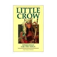 Little Crow, Spokesman for the Sioux by Anderson, Gary Clayton, 9780873511964