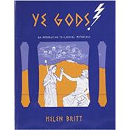 Ye Gods! An Introduction to Classical Mythology by Britt, Helen, 9780883341964