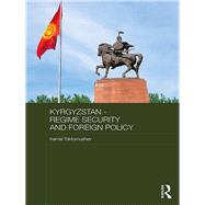 Kyrgyzstan - Regime Security and Foreign Policy by Toktomushev; Kemel, 9781138691964