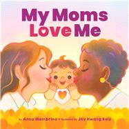 My Moms Love Me by Membrino, Anna; Hwang Ruiz, Joy, 9781338811964