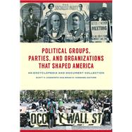 Political Groups, Parties, and Organizations That Shaped America by Ainsworth, Scott H.; Harward, Brian M., 9781440851964