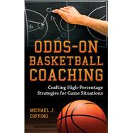 Odds-On Basketball Coaching Crafting High-Percentage Strategies for Game Situations by Coffino, Michael J., 9781538101964