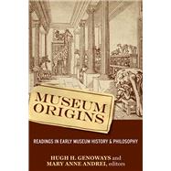 Museum Origins: Readings in Early Museum History and Philosophy by Genoways,Hugh H, 9781598741964