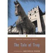 The Tale of Troy by Green, Roger Lancelyn; Paver, Michelle, 9780141341965
