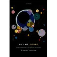 Why We Doubt A Cognitive Account of Our Skeptical Inclinations by Pinillos, N. ngel, 9780198871965