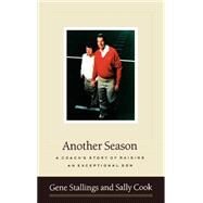 Another Season A Coach's Story of Raising an Exceptional Son by Stallings, Gene; Cook, Sally, 9780316811965