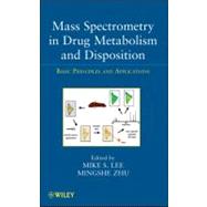 Mass Spectrometry in Drug Metabolism and Disposition Basic Principles and Applications by Lee, Mike S.; Zhu, Mingshe, 9780470401965