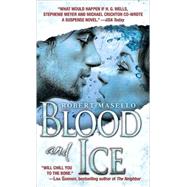 Blood and Ice A Novel by Masello, Robert, 9780553591965