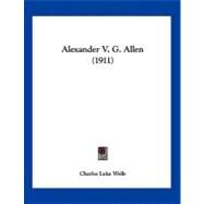 Alexander V. G. Allen by Wells, Charles Luke, 9781120141965