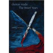 Choices Made : The Street Years by McMahon, Christine M., 9781412051965