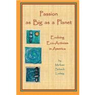 Passion As Big As a Planet: Evolving Eco-activism in America by Ludwig, Ma'ikwe Schaub, 9781430321965
