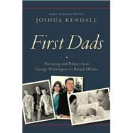 First Dads by Joshua Kendall, 9781455551965