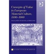 Concepts of Value in European Material Culture, 1500-1900 by Munck,Bert De, 9781472451965