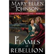 Flames of Rebellion A Medieval Romance by Johnson, Mary Ellen, 9781644571965