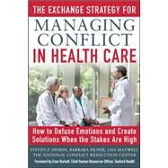 The Exchange Strategy for Managing Conflict in Healthcare: How to Defuse Emotions and Create Solutions when the Stakes are High by Dinkin, Steven; Filner, Barbara; Maxwell, Lisa, 9780071801966