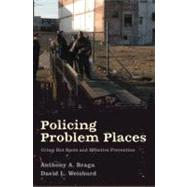 Policing Problem Places Crime Hot Spots and Effective Prevention by Braga, Anthony A.; Weisburd, David L., 9780195341966
