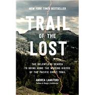 Trail of the Lost The Relentless Search to Bring Home the Missing Hikers of the Pacific Crest Trail by Lankford, Andrea, 9780306831966