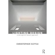 Lighting Design: A Perception-Based Approach by Cuttle; Christopher, 9780415731966