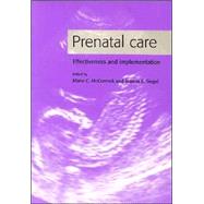 Prenatal Care: Effectiveness and Implementation by Edited by Marie C. McCormick , Joanna E. Siegel, 9780521661966