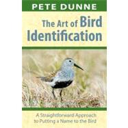 The Art of Bird Identification A Straightforward Approach to Putting a Name to the Bird by Dunne, Pete; Gothard, David, 9780811731966