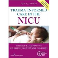 Trauma-informed Care in the Nicu: Evidenced-based Practice Guidelines for Neonatal Clinicians by Coughlin, Mary E., 9780826131966