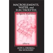Macroelements, Water, and Electrolytes in Sports Nutrition by Driskell; Judy A., 9780849381966