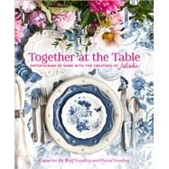Together at the Table Entertaining at home with the creators of Juliska by De Wulf Gooding, Capucine; Gooding, David; Ingalls, Gemma; Ingalls, Gemma & Andy; Ingalls, Andy, 9781419761966