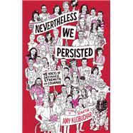 Nevertheless, We Persisted 48 Voices of Defiance, Strength, and Courage by Unknown, 9781524771966