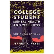 College Student Mental Health and Wellness by Jeffrey A. Hayes, 9781835491966