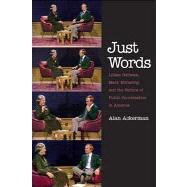 Just Words : Lillian Hellman, Mary Mccarthy, and the Failure of Public Conversation in America by Alan Ackerman, 9780300191967