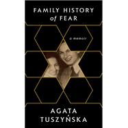 Family History of Fear A Memoir by TUSZYNSKA, AGATA, 9780385721967