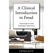 A Clinical Introduction to Freud Techniques for Everyday Practice by Fink, Bruce, 9780393711967