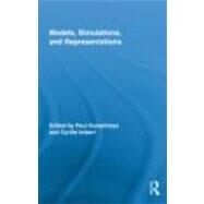 Models, Simulations, and Representations by Humphreys; Paul, 9780415891967