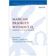 Marcan Priority Without Q Explorations in the Farrer Hypothesis by Poirier, John C.; Peterson, Jeffrey; Keith, Chris, 9780567671967