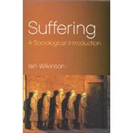 Suffering A Sociological Introduction by Wilkinson, Iain, 9780745631967