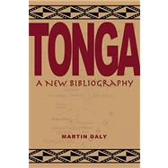 Tonga : A New Bibliography by Daly, Martin, 9780824831967